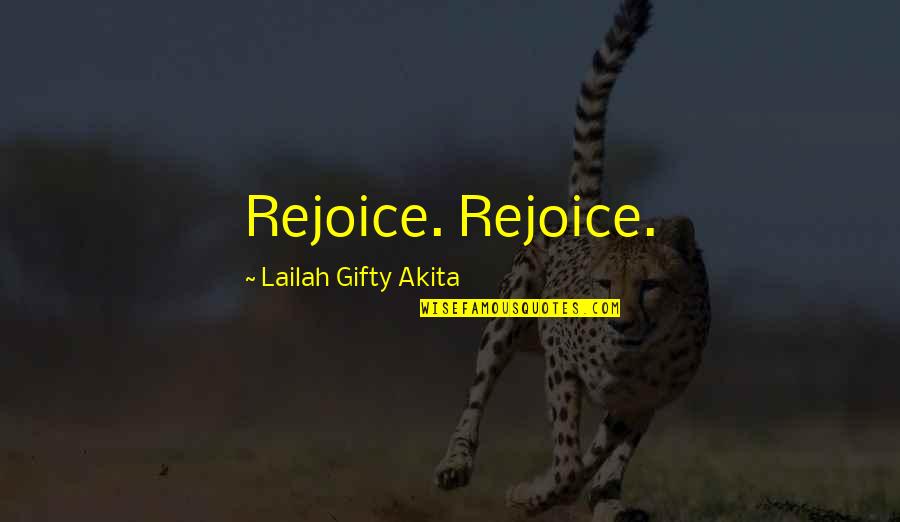 Menaced Woods Quotes By Lailah Gifty Akita: Rejoice. Rejoice.