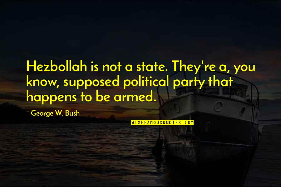 Menachems 1978 Co Nobelist Quotes By George W. Bush: Hezbollah is not a state. They're a, you Menachems 1978 Co Nobelist Quotes By George W. Bush: Hezbollah is not a state. They're a, you
