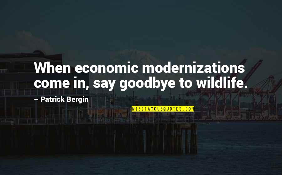 Menachems 1978 Co Nobelist Quotes By Patrick Bergin: When economic modernizations come in, say goodbye to Menachems 1978 Co Nobelist Quotes By Patrick Bergin: When economic modernizations come in, say goodbye to