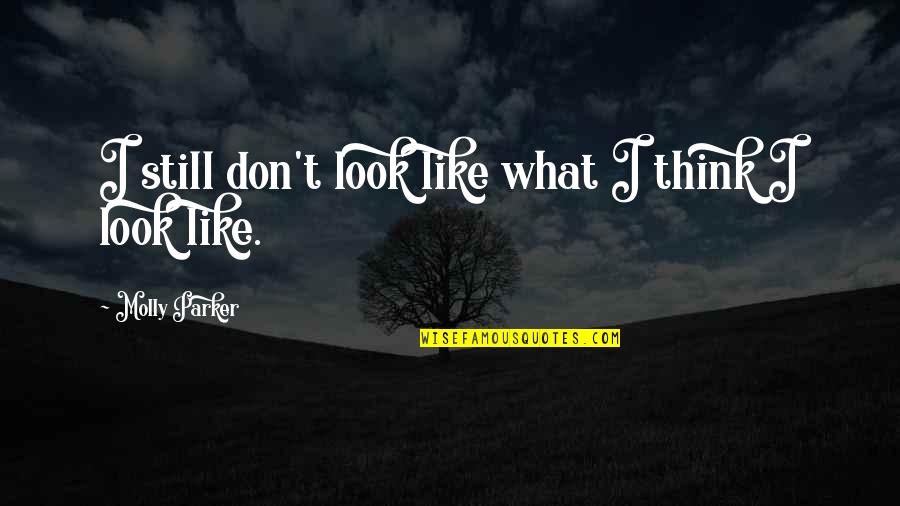 Menacho Inmobiliaria Quotes By Molly Parker: I still don't look like what I think Menacho Inmobiliaria Quotes By Molly Parker: I still don't look like what I think