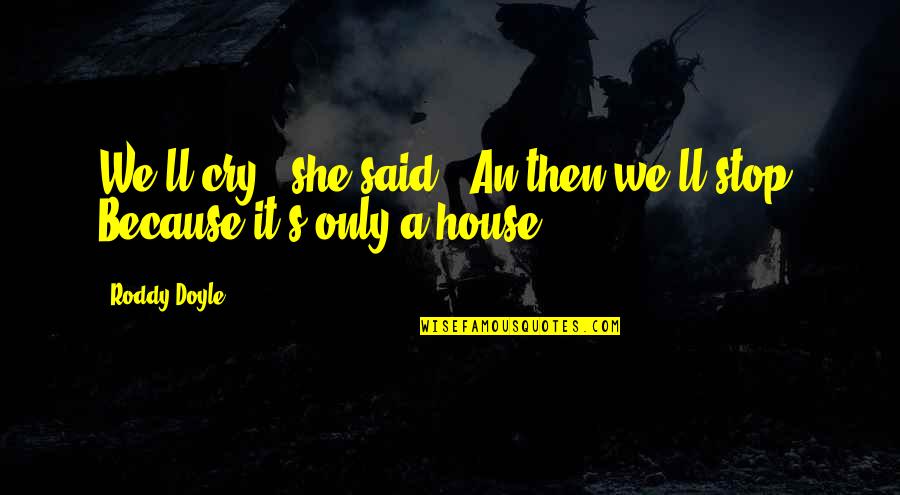 Menacho Refinishing Quotes By Roddy Doyle: We'll cry," she said. "An then we'll stop.