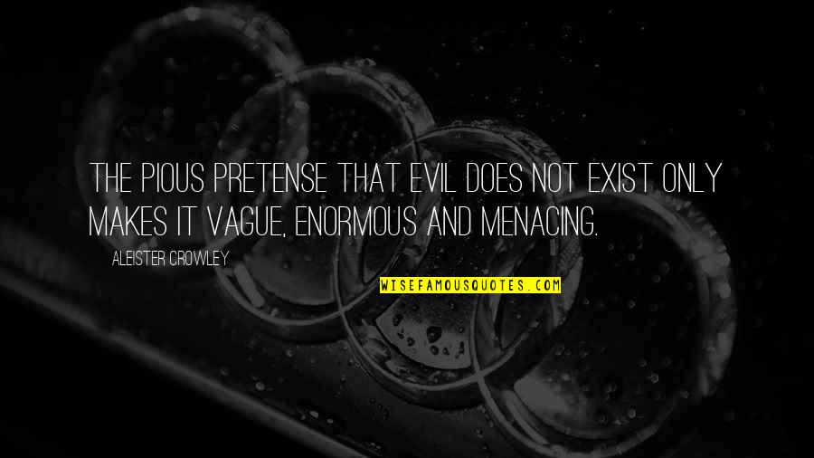 Menacing Quotes By Aleister Crowley: The pious pretense that evil does not exist