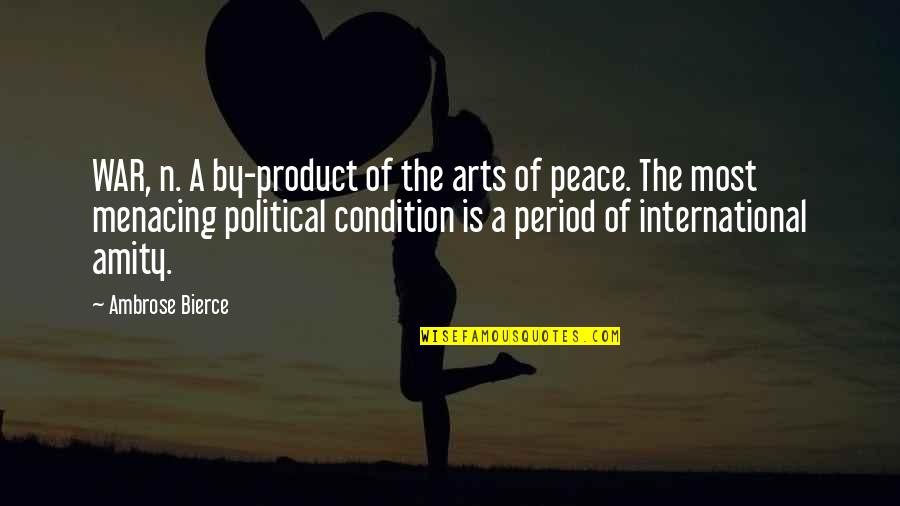 Menacing Quotes By Ambrose Bierce: WAR, n. A by-product of the arts of