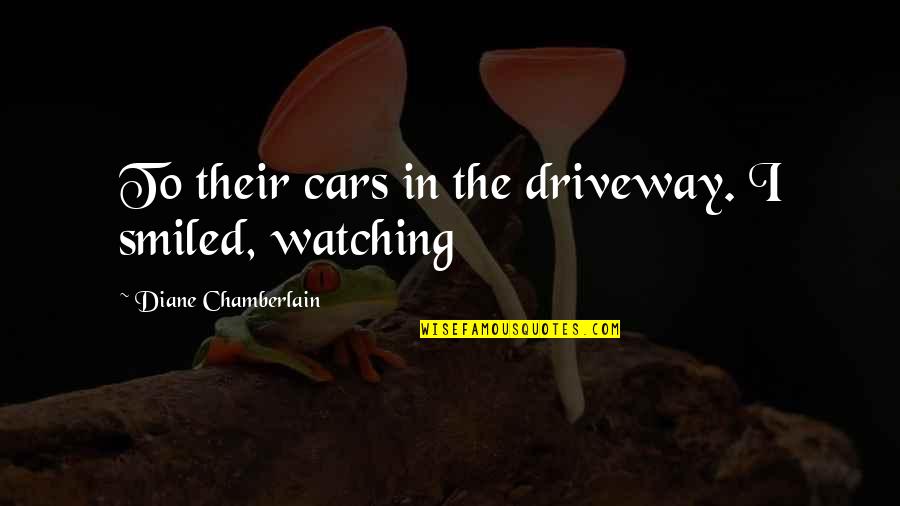 Menacing Relationship Quotes By Diane Chamberlain: To their cars in the driveway. I smiled,