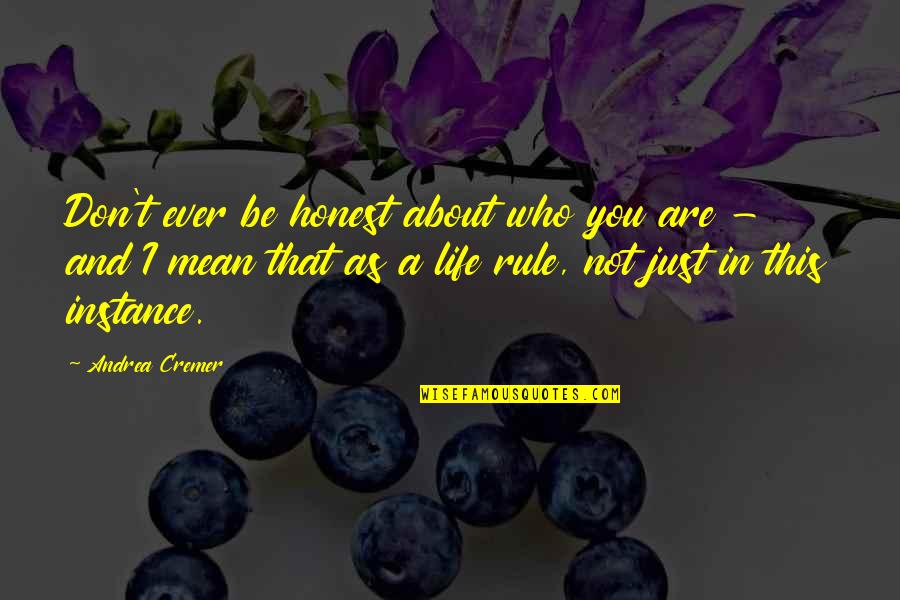 Menadah Gerimis Quotes By Andrea Cremer: Don't ever be honest about who you are Menadah Gerimis Quotes By Andrea Cremer: Don't ever be honest about who you are