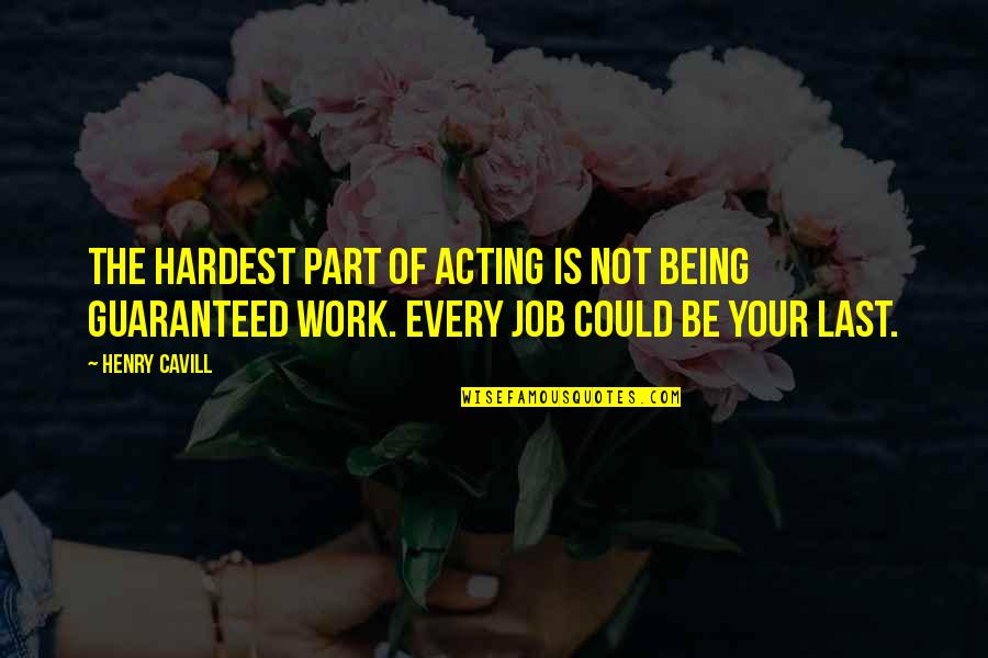 Menadah Gerimis Quotes By Henry Cavill: The hardest part of acting is not being Menadah Gerimis Quotes By Henry Cavill: The hardest part of acting is not being