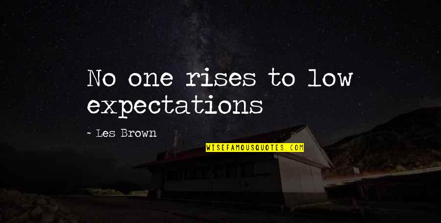 Menade Danzante Quotes By Les Brown: No one rises to low expectations Menade Danzante Quotes By Les Brown: No one rises to low expectations