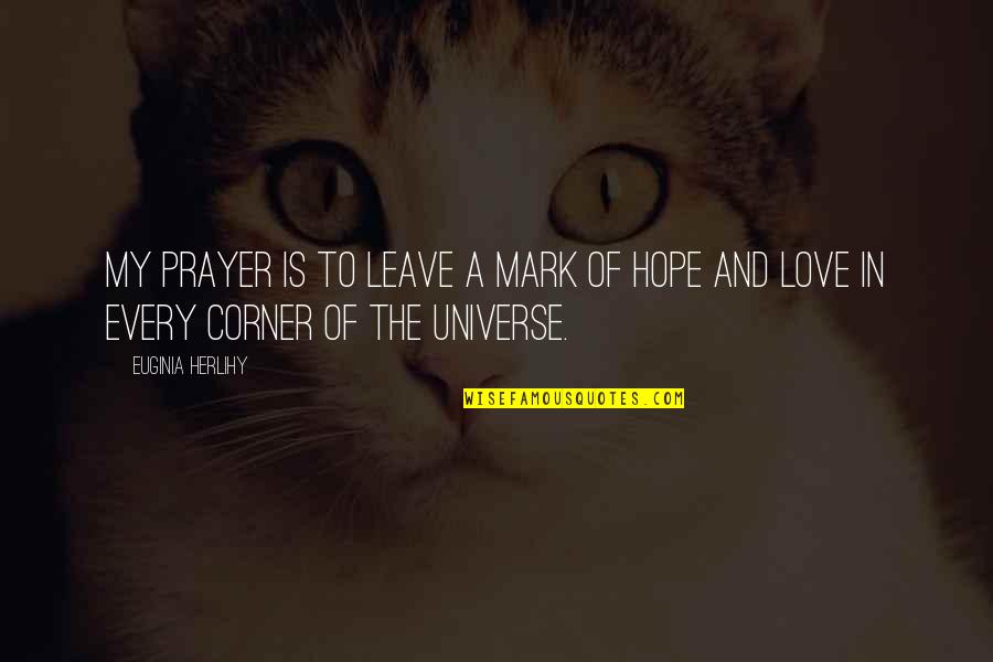 Menades Quotes By Euginia Herlihy: My prayer is to leave a mark of