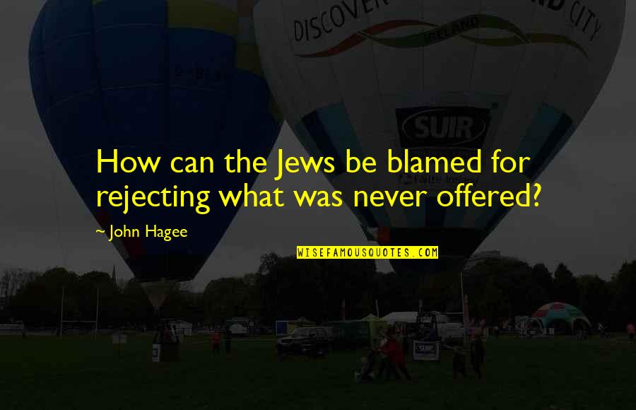 Menafikan Artinya Quotes By John Hagee: How can the Jews be blamed for rejecting