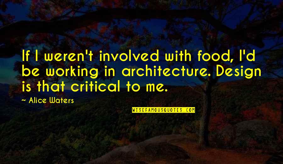 Menage E Trois Quotes By Alice Waters: If I weren't involved with food, I'd be