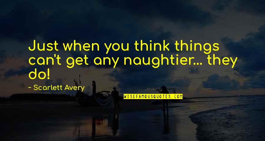 Menage Quotes By Scarlett Avery: Just when you think things can't get any