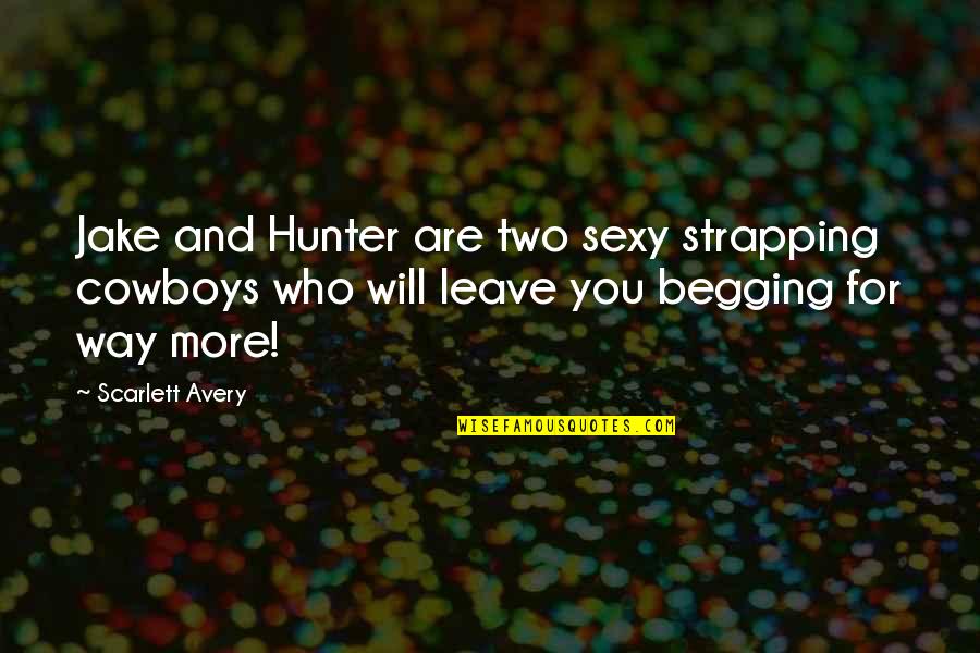 Menage Quotes By Scarlett Avery: Jake and Hunter are two sexy strapping cowboys