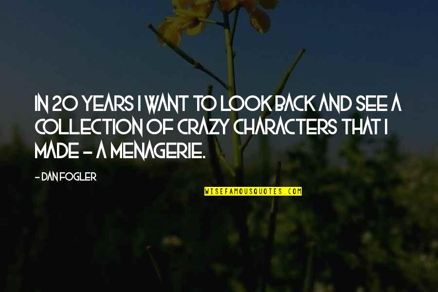 Menagerie Quotes By Dan Fogler: In 20 years I want to look back