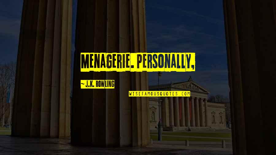 Menagerie Quotes By J.K. Rowling: Menagerie. Personally,