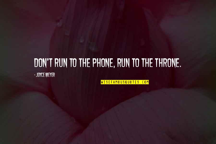 Menagerie Quotes By Joyce Meyer: Don't run to the phone, run to the
