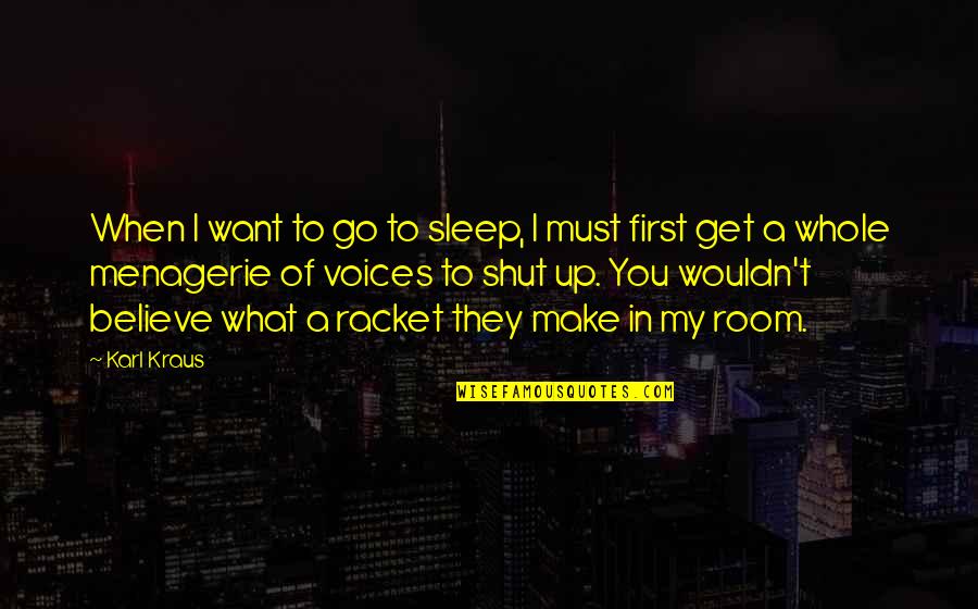 Menagerie Quotes By Karl Kraus: When I want to go to sleep, I