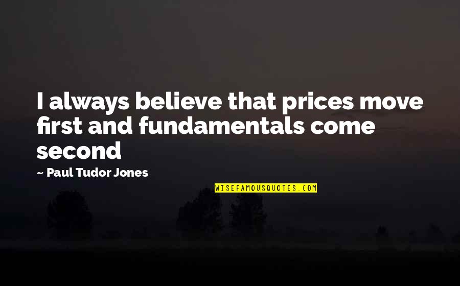 Menagih Dadah Quotes By Paul Tudor Jones: I always believe that prices move first and