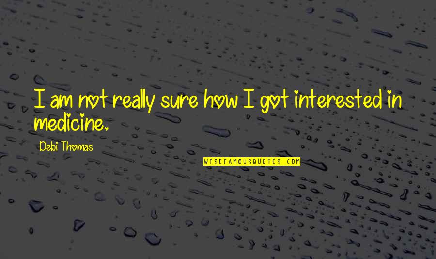 Menagih In English Quotes By Debi Thomas: I am not really sure how I got Menagih In English Quotes By Debi Thomas: I am not really sure how I got