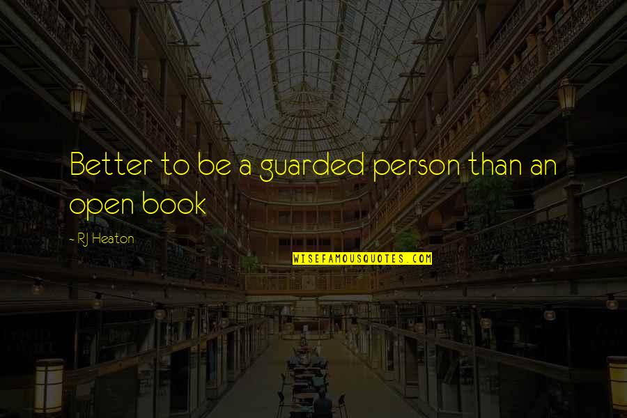 Menajere Constanta Quotes By RJ Heaton: Better to be a guarded person than an
