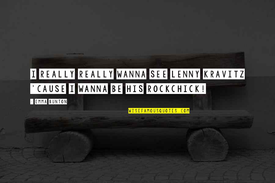 Menakar Adalah Quotes By Emma Bunton: I really really wanna see Lenny Kravitz 'cause