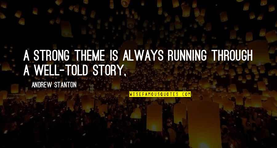 Menakutkan Quotes By Andrew Stanton: A strong theme is always running through a Menakutkan Quotes By Andrew Stanton: A strong theme is always running through a