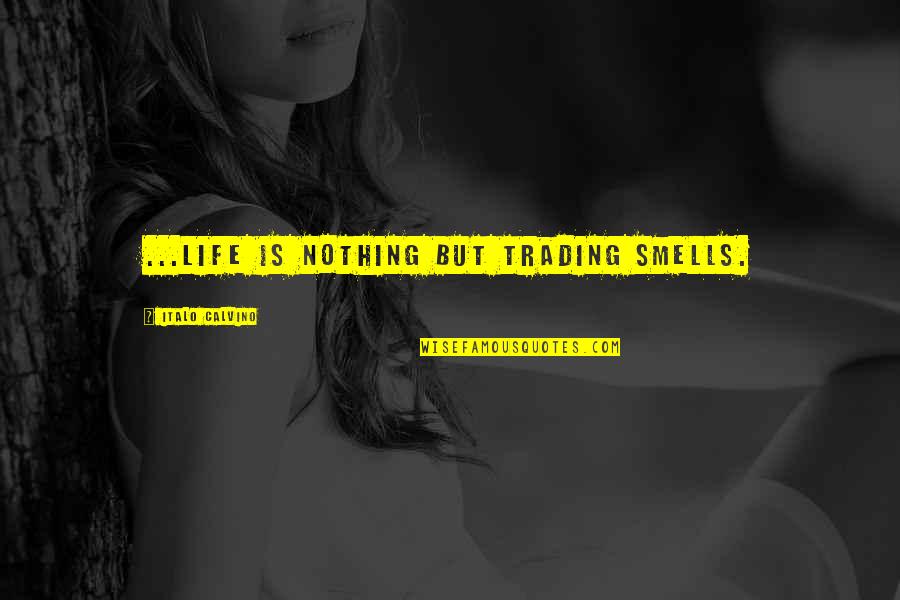 Menakutkan Quotes By Italo Calvino: ...Life is nothing but trading smells. Menakutkan Quotes By Italo Calvino: ...Life is nothing but trading smells.