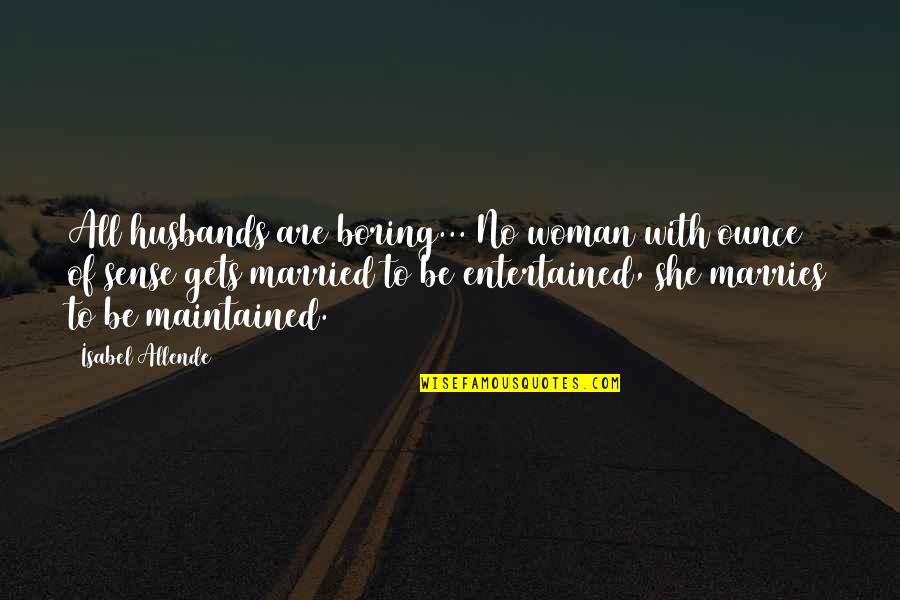 Menali Profil Quotes By Isabel Allende: All husbands are boring... No woman with ounce