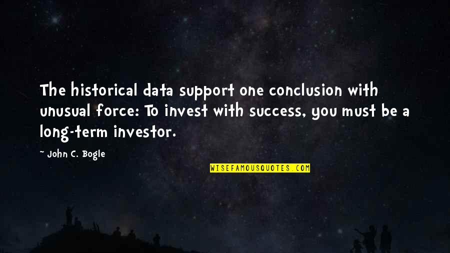 Menambah Ukuran Quotes By John C. Bogle: The historical data support one conclusion with unusual