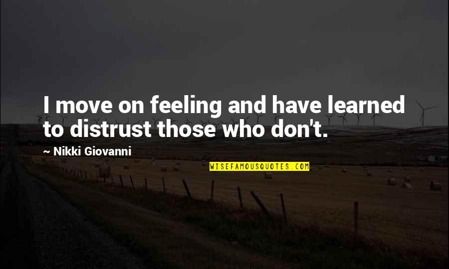 Menambahkan Tanda Quotes By Nikki Giovanni: I move on feeling and have learned to Menambahkan Tanda Quotes By Nikki Giovanni: I move on feeling and have learned to