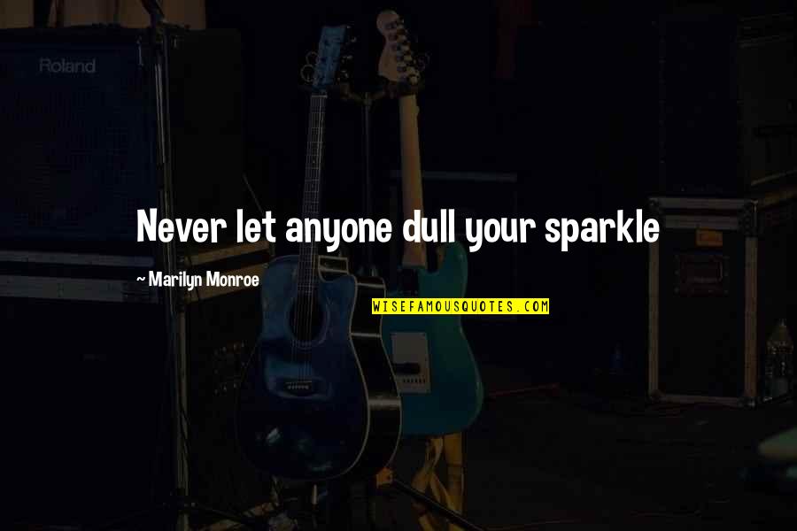 Menanamkan Cara Quotes By Marilyn Monroe: Never let anyone dull your sparkle