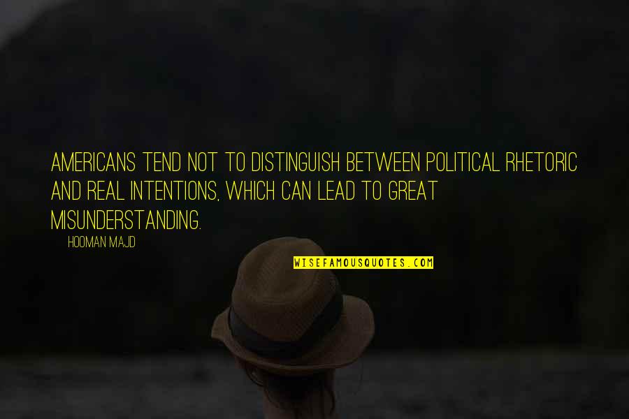 Menander Bactria Quotes By Hooman Majd: Americans tend not to distinguish between political rhetoric Menander Bactria Quotes By Hooman Majd: Americans tend not to distinguish between political rhetoric