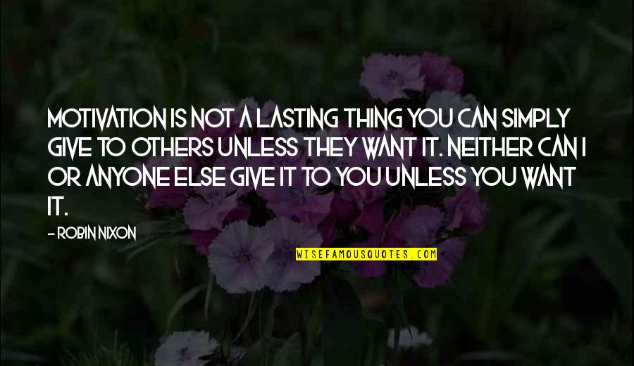Menander Plays Quotes By Robin Nixon: Motivation is not a lasting thing you can