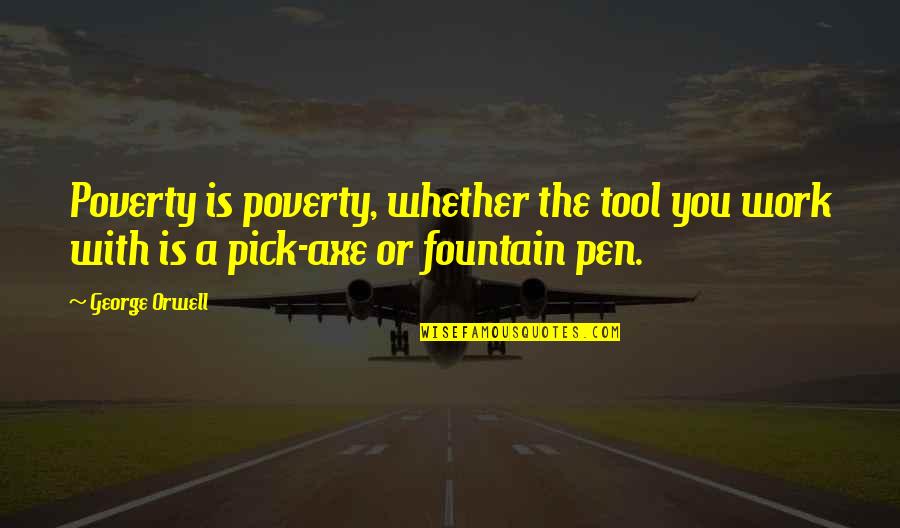 Menander Pronunciation Quotes By George Orwell: Poverty is poverty, whether the tool you work