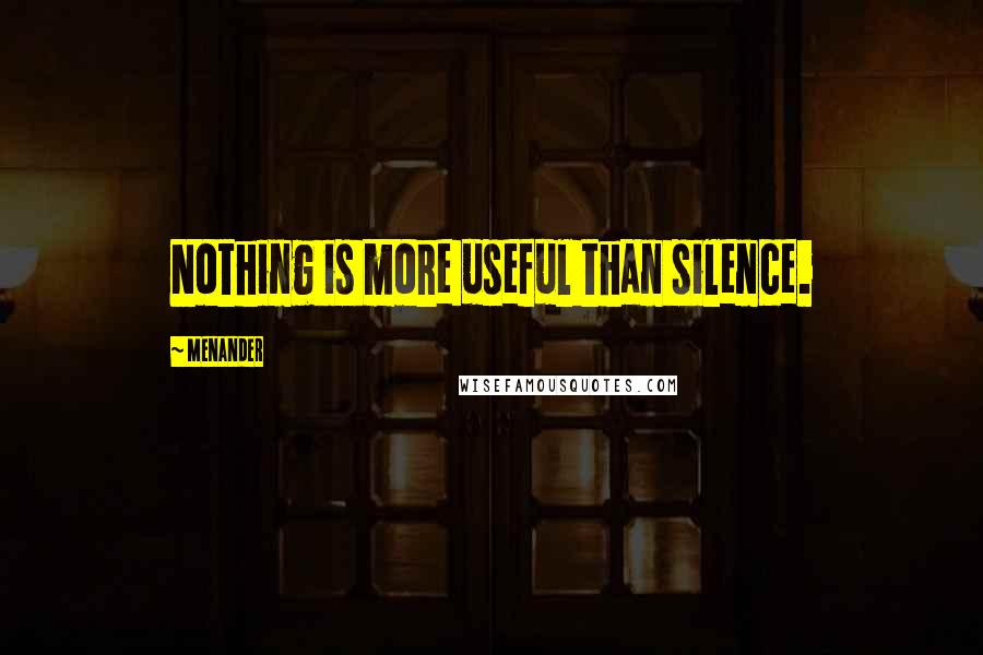 Menander quotes: Nothing is more useful than silence.