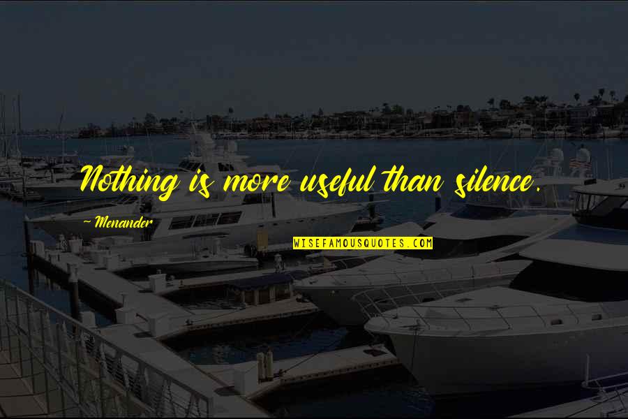 Menander Quotes By Menander: Nothing is more useful than silence.
