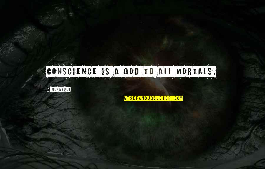 Menander Quotes By Menander: Conscience is a God to all mortals.