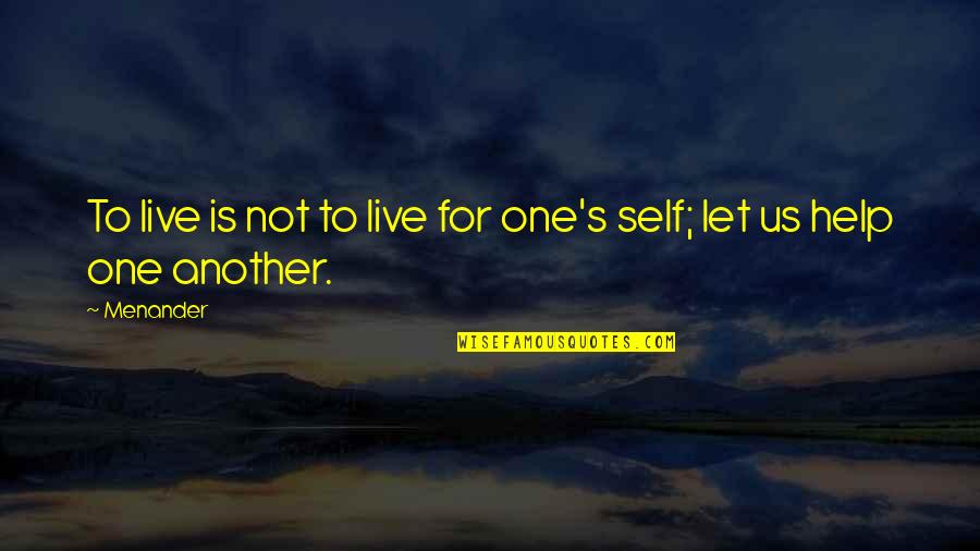 Menander Quotes By Menander: To live is not to live for one's