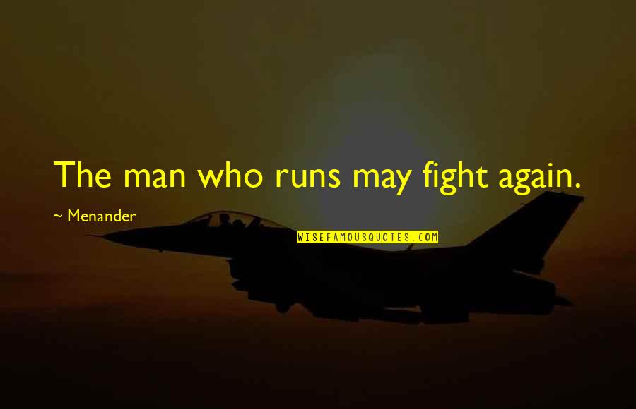Menander Quotes By Menander: The man who runs may fight again.