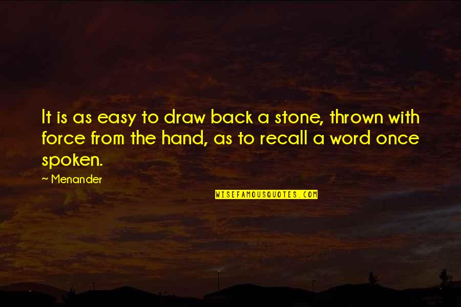 Menander Quotes By Menander: It is as easy to draw back a