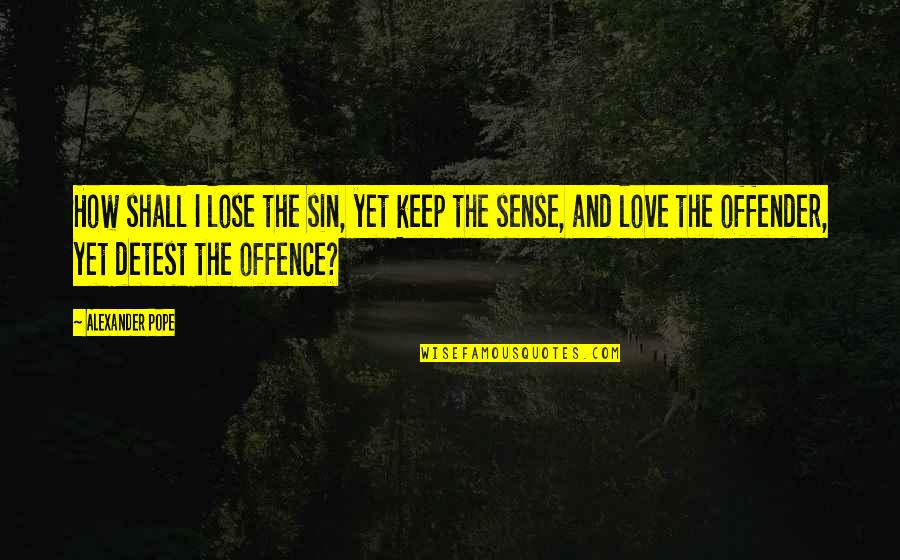 Menangani Cabaran Quotes By Alexander Pope: How shall I lose the sin, yet keep Menangani Cabaran Quotes By Alexander Pope: How shall I lose the sin, yet keep