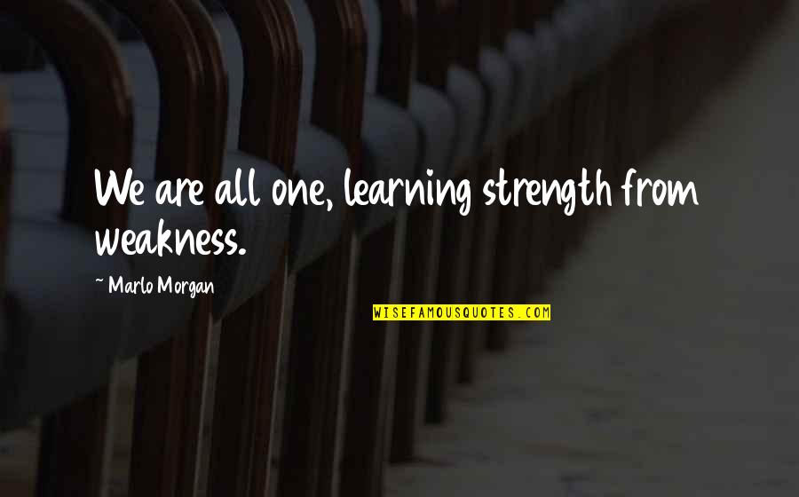 Menangkan Hadiah Quotes By Marlo Morgan: We are all one, learning strength from weakness. Menangkan Hadiah Quotes By Marlo Morgan: We are all one, learning strength from weakness.