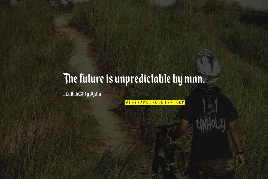Menantu Jokowi Quotes By Lailah Gifty Akita: The future is unpredictable by man.
