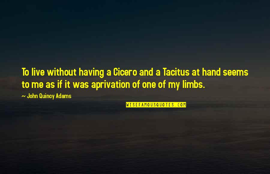 Menara Messagerie Quotes By John Quincy Adams: To live without having a Cicero and a Menara Messagerie Quotes By John Quincy Adams: To live without having a Cicero and a