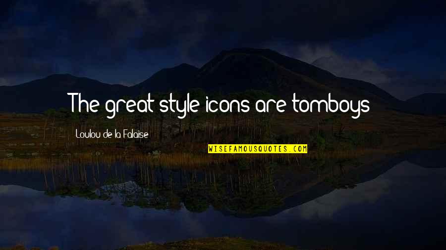 Menarche Icd Quotes By Loulou De La Falaise: The great style icons are tomboys Menarche Icd Quotes By Loulou De La Falaise: The great style icons are tomboys