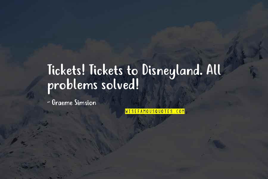 Menarche Symptoms Quotes By Graeme Simsion: Tickets! Tickets to Disneyland. All problems solved!