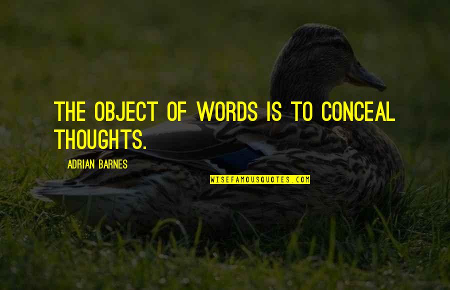Menardin Quotes By Adrian Barnes: The object of words is to conceal thoughts.