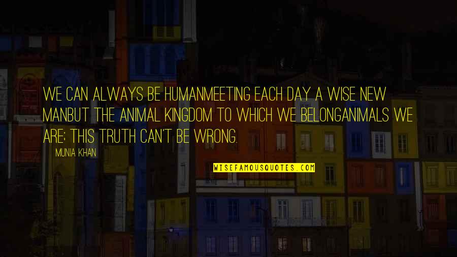 Menarini Hellas Quotes By Munia Khan: We can always be humanMeeting each day a
