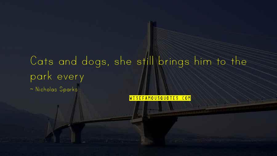 Menarini Hellas Quotes By Nicholas Sparks: Cats and dogs, she still brings him to