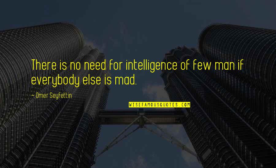Menarini Products Quotes By Omer Seyfettin: There is no need for intelligence of few