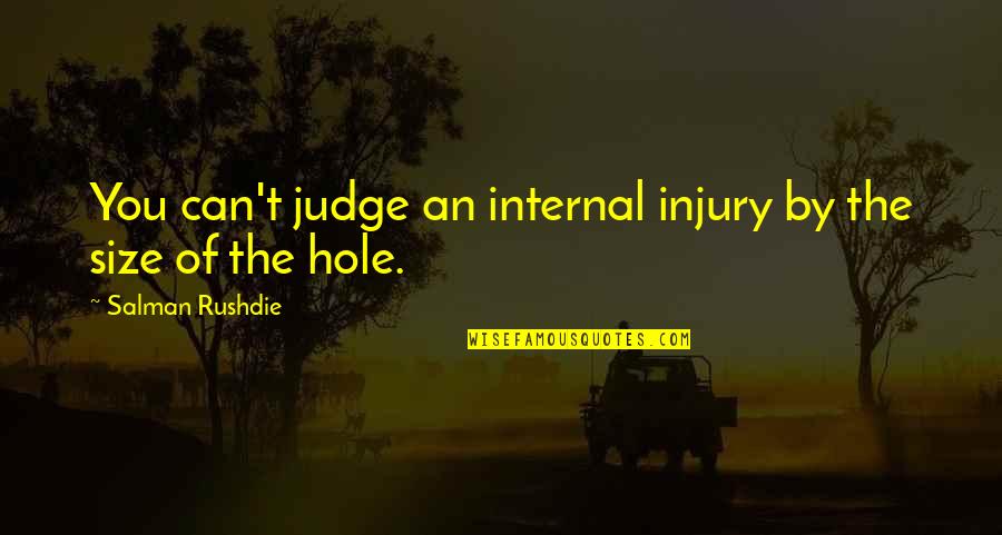 Menarini Products Quotes By Salman Rushdie: You can't judge an internal injury by the Menarini Products Quotes By Salman Rushdie: You can't judge an internal injury by the